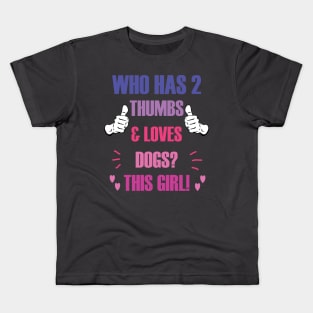 Who Has 2 Thumbs & Loves Dogs? This Girl! Kids T-Shirt